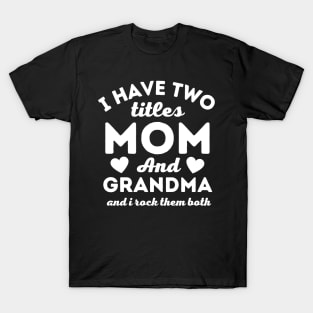 I Have Two Titles Mom and Grandma Mother's Day T-Shirt